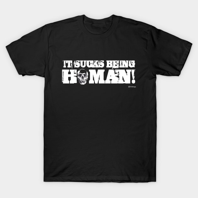 It Sucks Being Human T-Shirt by dekimdesigns